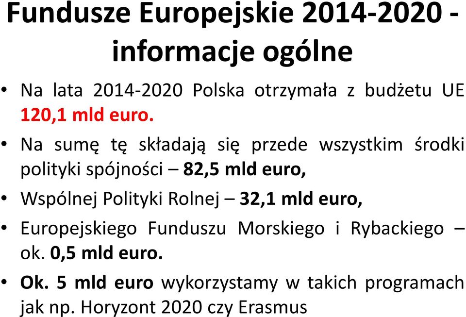 Na sumę tę składają się przede wszystkim środki polityki spójności 82,5 mld euro, Wspólnej