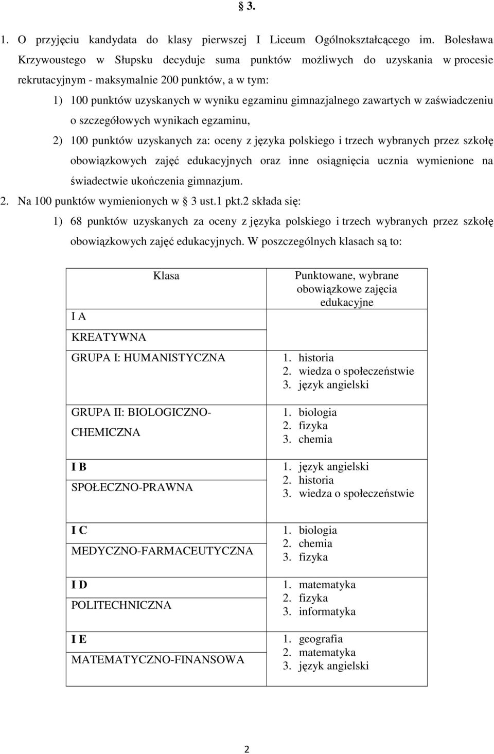 zawartych w zaświadczeniu o szczegółowych wynikach egzaminu, 2) 100 punktów uzyskanych za: oceny z języka polskiego i trzech wybranych przez szkołę obowiązkowych zajęć edukacyjnych oraz inne