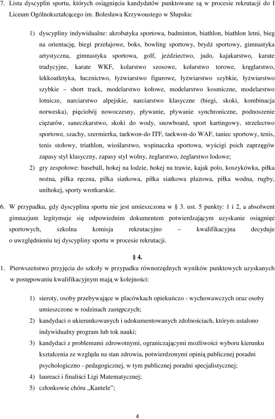 gimnastyka artystyczna, gimnastyka sportowa, golf, jeździectwo, judo, kajakarstwo, karate tradycyjne, karate WKF, kolarstwo szosowe, kolarstwo torowe, kręglarstwo, lekkoatletyka, łucznictwo,