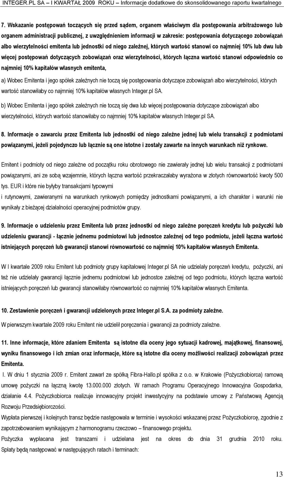 których łączna wartość stanowi odpowiednio co najmniej 10% kapitałów własnych emitenta, a) Wobec Emitenta i jego spółek zależnych nie toczą się postępowania dotyczące zobowiązań albo wierzytelności,