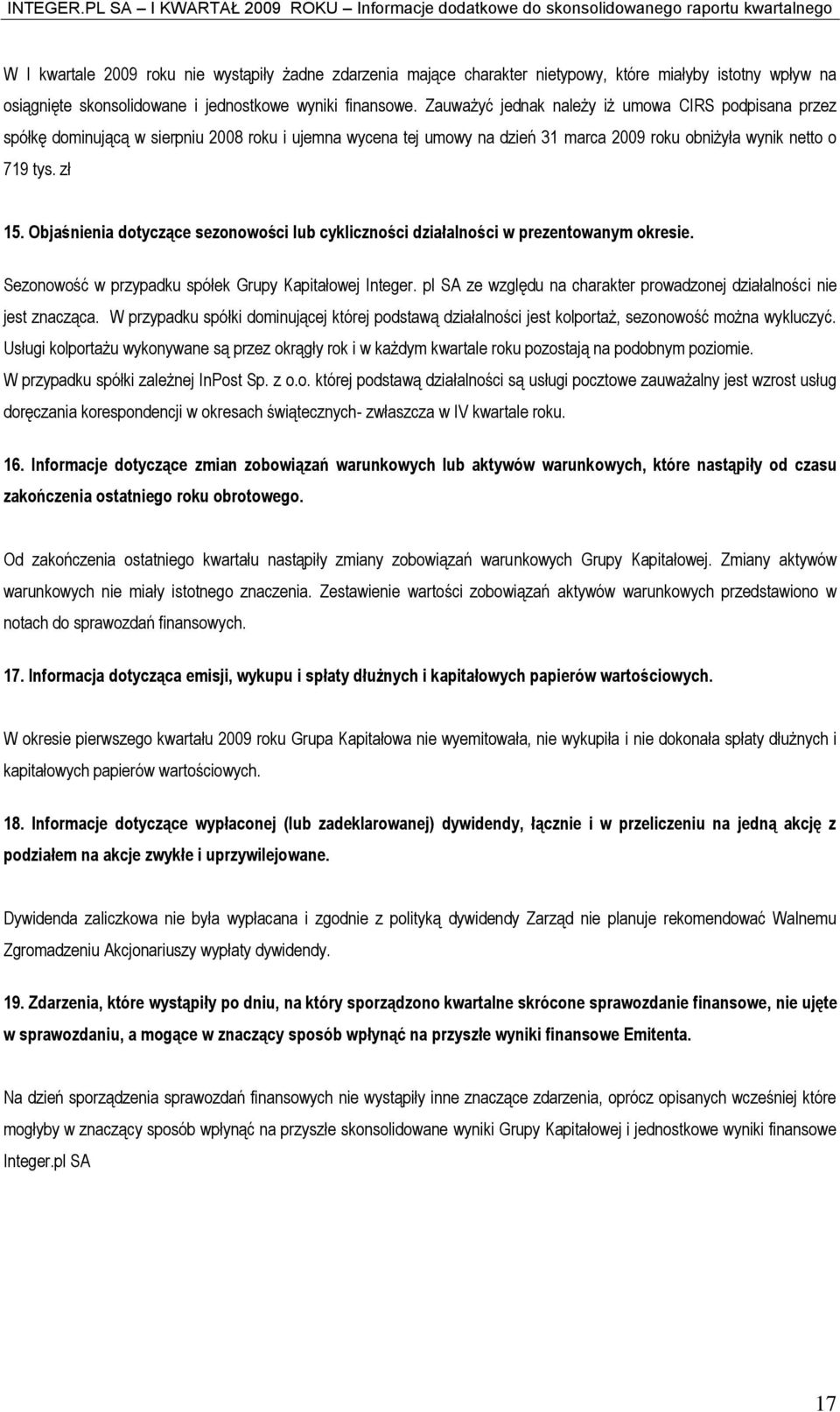 Objaśnienia dotyczące sezonowości lub cykliczności działalności w prezentowanym okresie. Sezonowość w przypadku spółek Grupy Kapitałowej Integer.