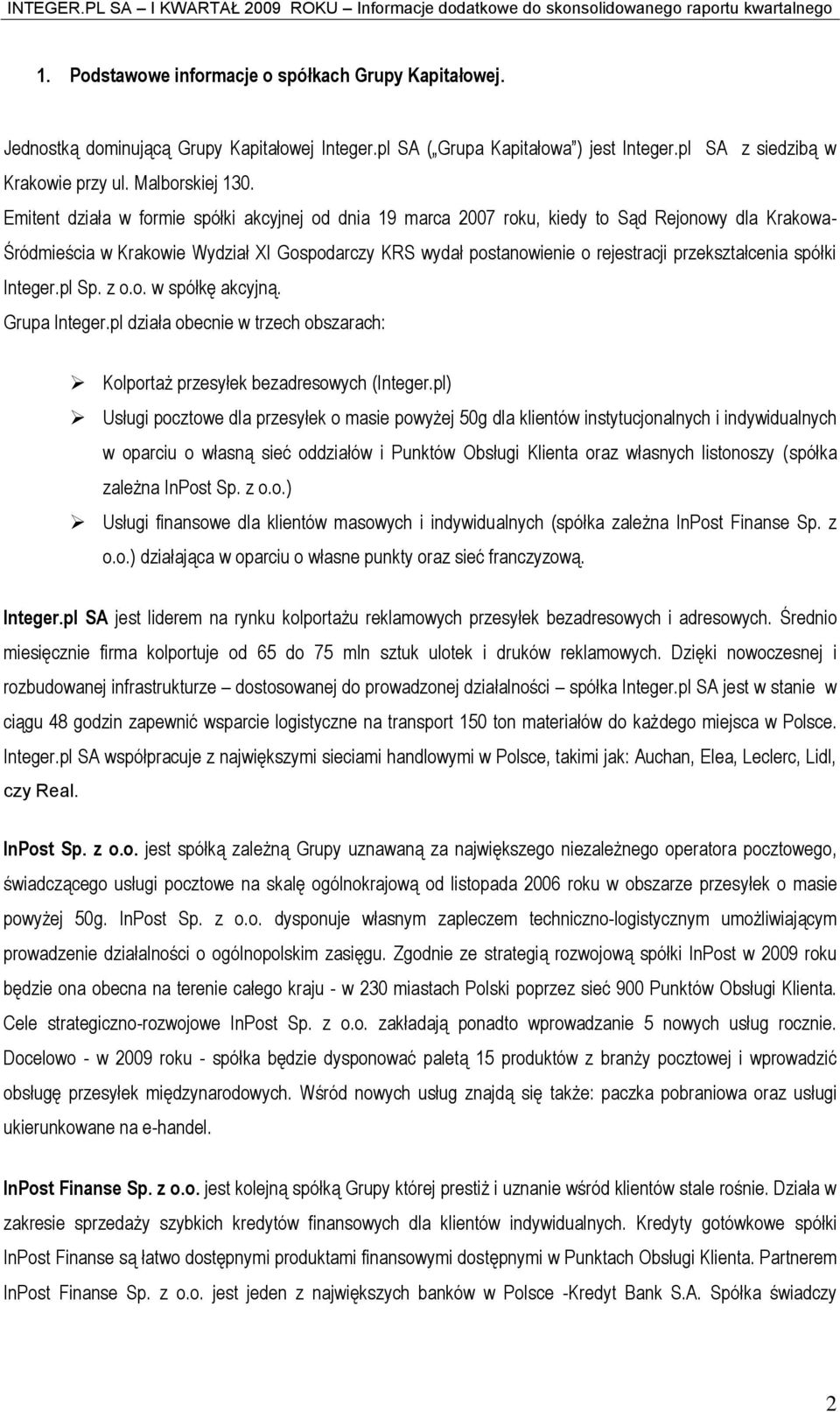 przekształcenia spółki Integer.pl Sp. z o.o. w spółkę akcyjną. Grupa Integer.pl działa obecnie w trzech obszarach: Kolportaż przesyłek bezadresowych (Integer.