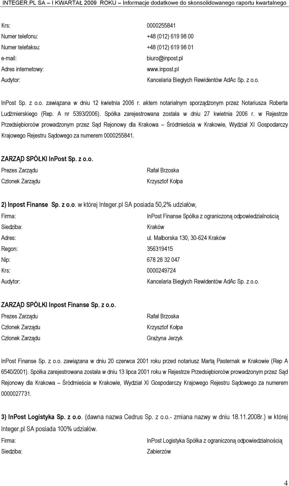Spółka zarejestrowana została w dniu 27 kwietnia 2006 r.