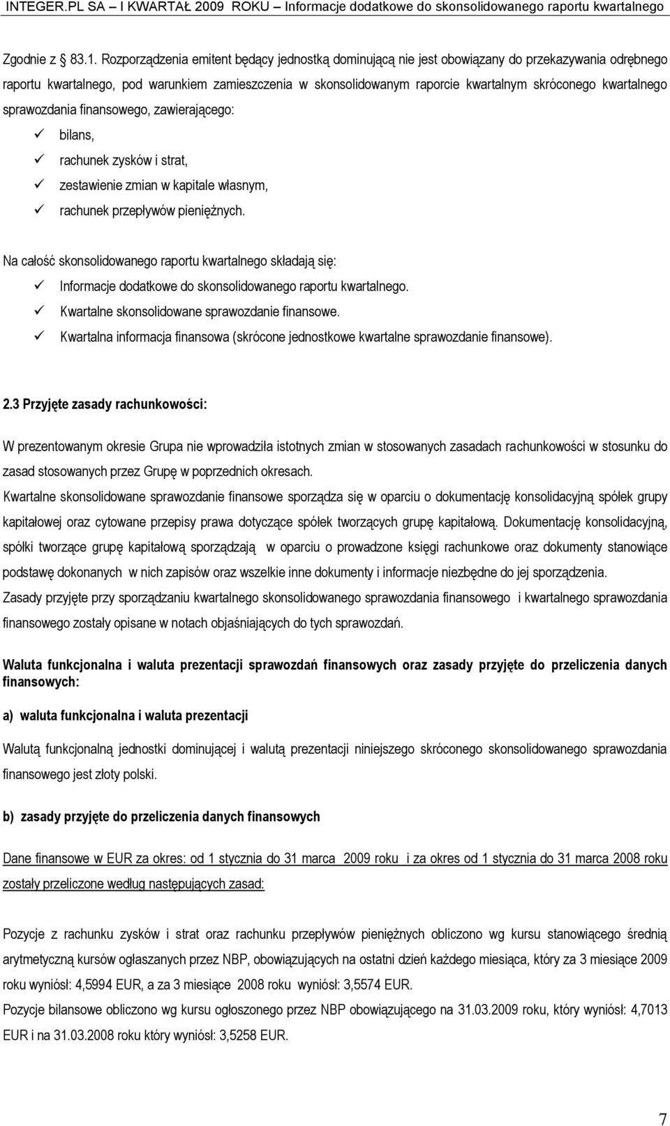 kwartalnego sprawozdania finansowego, zawierającego: bilans, rachunek zysków i strat, zestawienie zmian w kapitale własnym, rachunek przepływów pieniężnych.