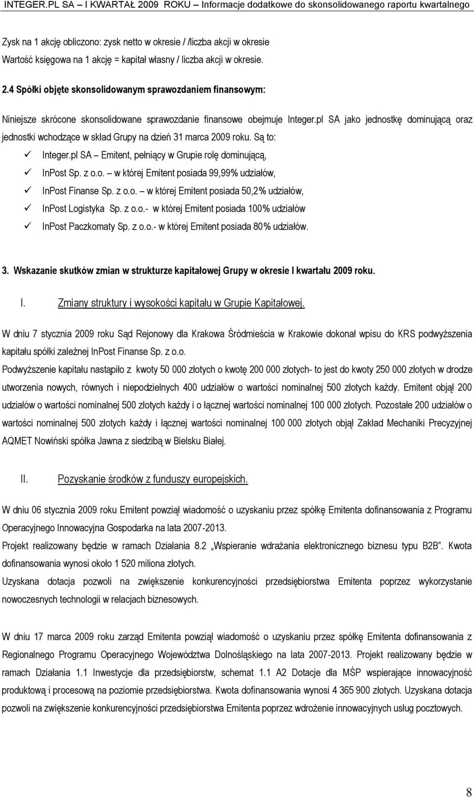 pl SA jako jednostkę dominującą oraz jednostki wchodzące w skład Grupy na dzień 31 marca 2009 roku. Są to: Integer.pl SA Emitent, pełniący w Grupie rolę dominującą, InPost Sp. z o.o. w której Emitent posiada 99,99% udziałów, InPost Finanse Sp.