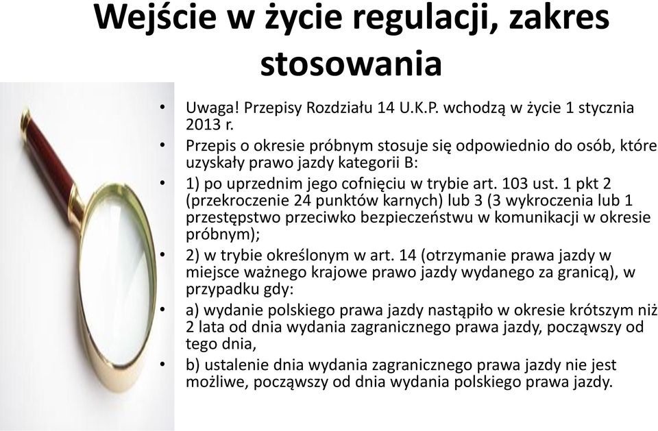 1 pkt 2 (przekroczenie 24 punktów karnych) lub 3 (3 wykroczenia lub 1 przestępstwo przeciwko bezpieczeństwu w komunikacji w okresie próbnym); 2) w trybie określonym w art.