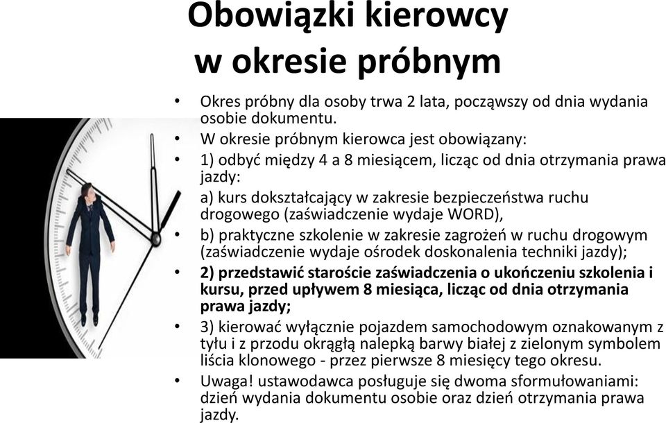 wydaje WORD), b) praktyczne szkolenie w zakresie zagrożeń w ruchu drogowym (zaświadczenie wydaje ośrodek doskonalenia techniki jazdy); 2) przedstawić staroście zaświadczenia o ukończeniu szkolenia i