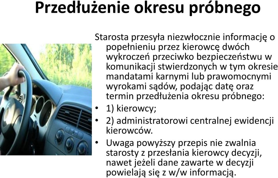 podając datę oraz termin przedłużenia okresu próbnego: 1) kierowcy; 2) administratorowi centralnej ewidencji kierowców.