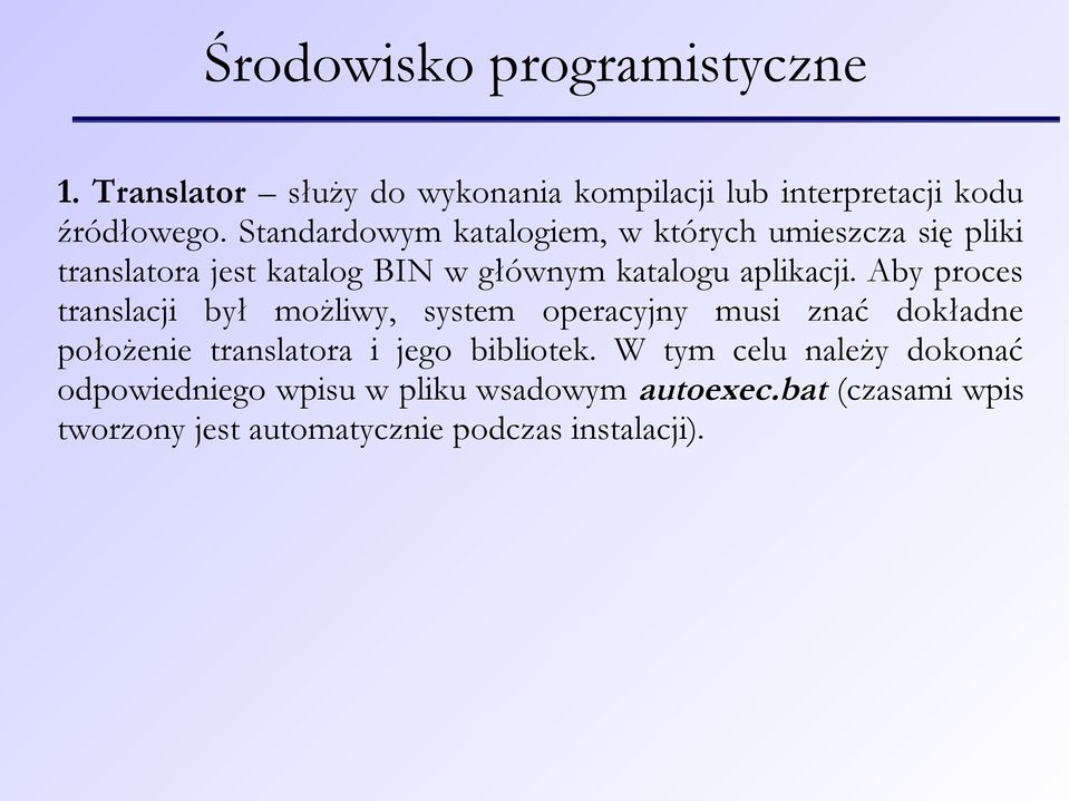 Aby proces translacji był możliwy, system operacyjny musi znać dokładne położenie translatora i jego bibliotek.