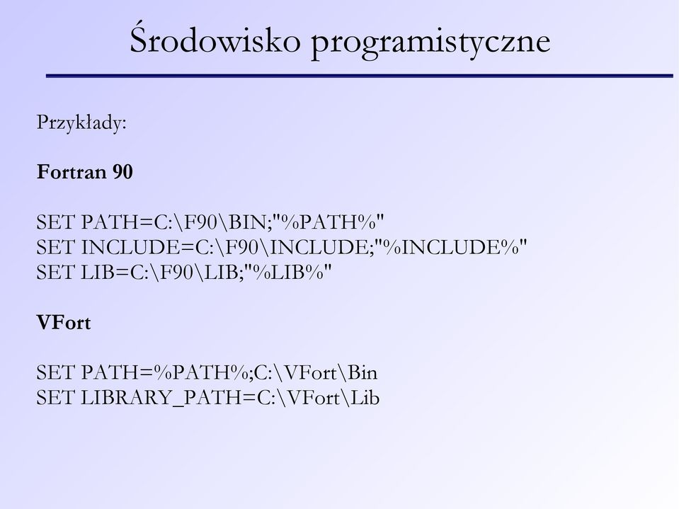 INCLUDE=C:\F90\INCLUDE;"%INCLUDE%" SET