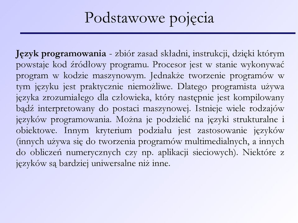 Dlatego programista używa języka zrozumiałego dla człowieka, który następnie jest kompilowany bądź interpretowany do postaci maszynowej.