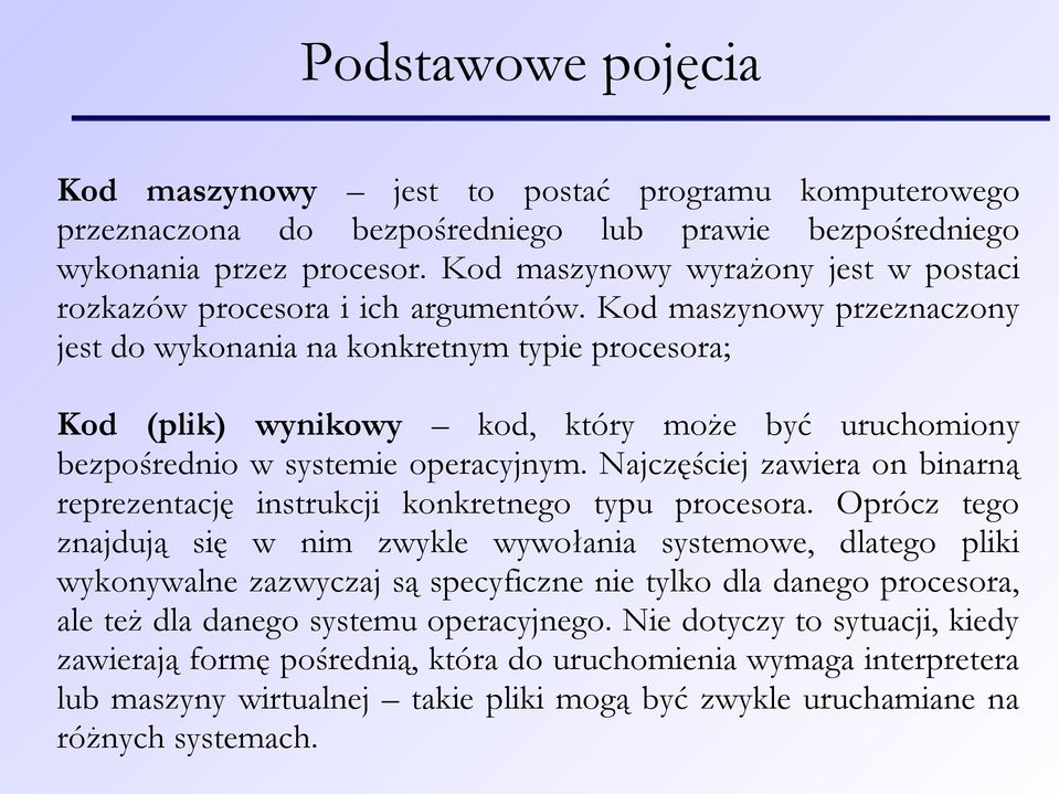 Kod maszynowy przeznaczony jest do wykonania na konkretnym typie procesora; Kod (plik) wynikowy kod, który może być uruchomiony bezpośrednio w systemie operacyjnym.