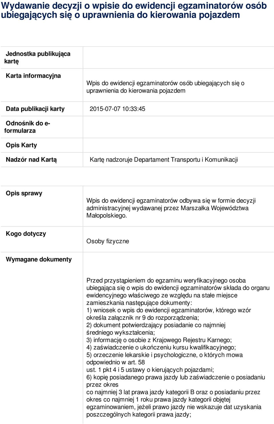 Komunikacji Opis sprawy Wpis do ewidencji egzaminatorów odbywa się w formie decyzji administracyjnej wydawanej przez Marszałka Województwa Małopolskiego.