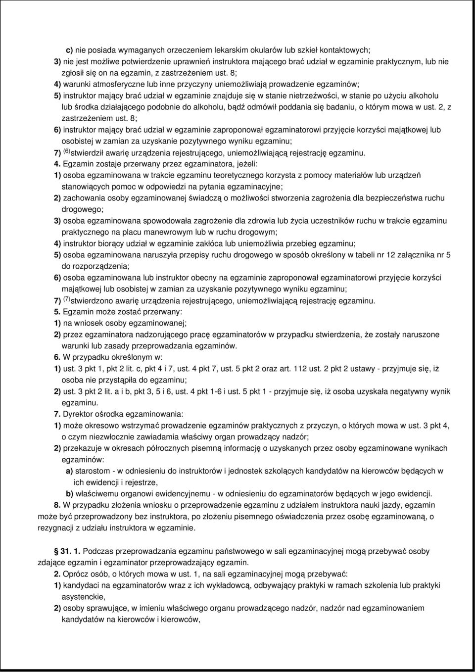 8; 4) warunki atmosferyczne lub inne przyczyny uniemoŝliwiają prowadzenie egzaminów; 5) instruktor mający brać udział w egzaminie znajduje się w stanie nietrzeźwości, w stanie po uŝyciu alkoholu lub