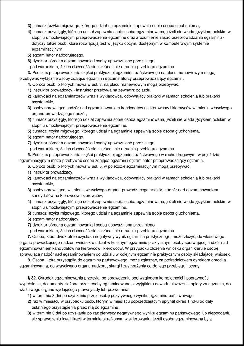 egzaminacyjnym, 5) egzaminator nadzorującego, 6) dyrektor ośrodka egzaminowania i osoby upowaŝnione przez niego - pod warunkiem, Ŝe ich obecność nie zakłóca i nie utrudnia przebiegu egzaminu. 3.