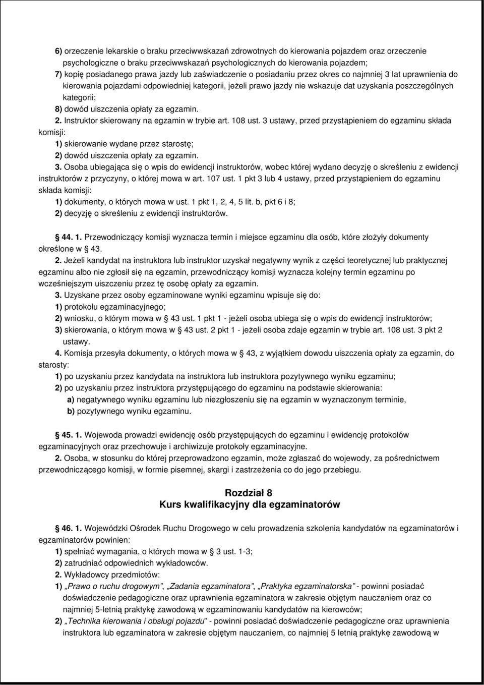 kategorii; 8) dowód uiszczenia opłaty za egzamin. 2. Instruktor skierowany na egzamin w trybie art. 108 ust.