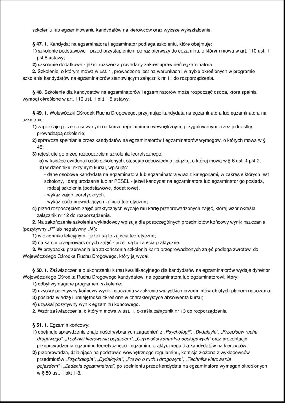 1 pkt 8 ustawy; 2) szkolenie dodatkowe - jeŝeli rozszerza posiadany zakres uprawnień egzaminatora. 2. Szkolenie, o którym mowa w ust.