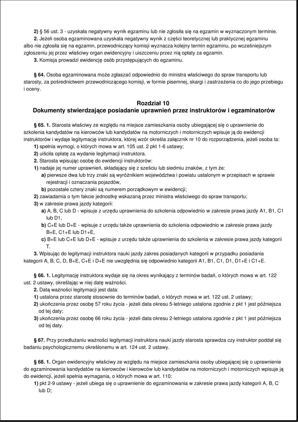 wcześniejszym zgłoszeniu jej przez właściwy organ ewidencyjny i uiszczeniu przez nią opłaty za egzamin. 3. Komisja prowadzi ewidencję osób przystępujących do egzaminu. 64.