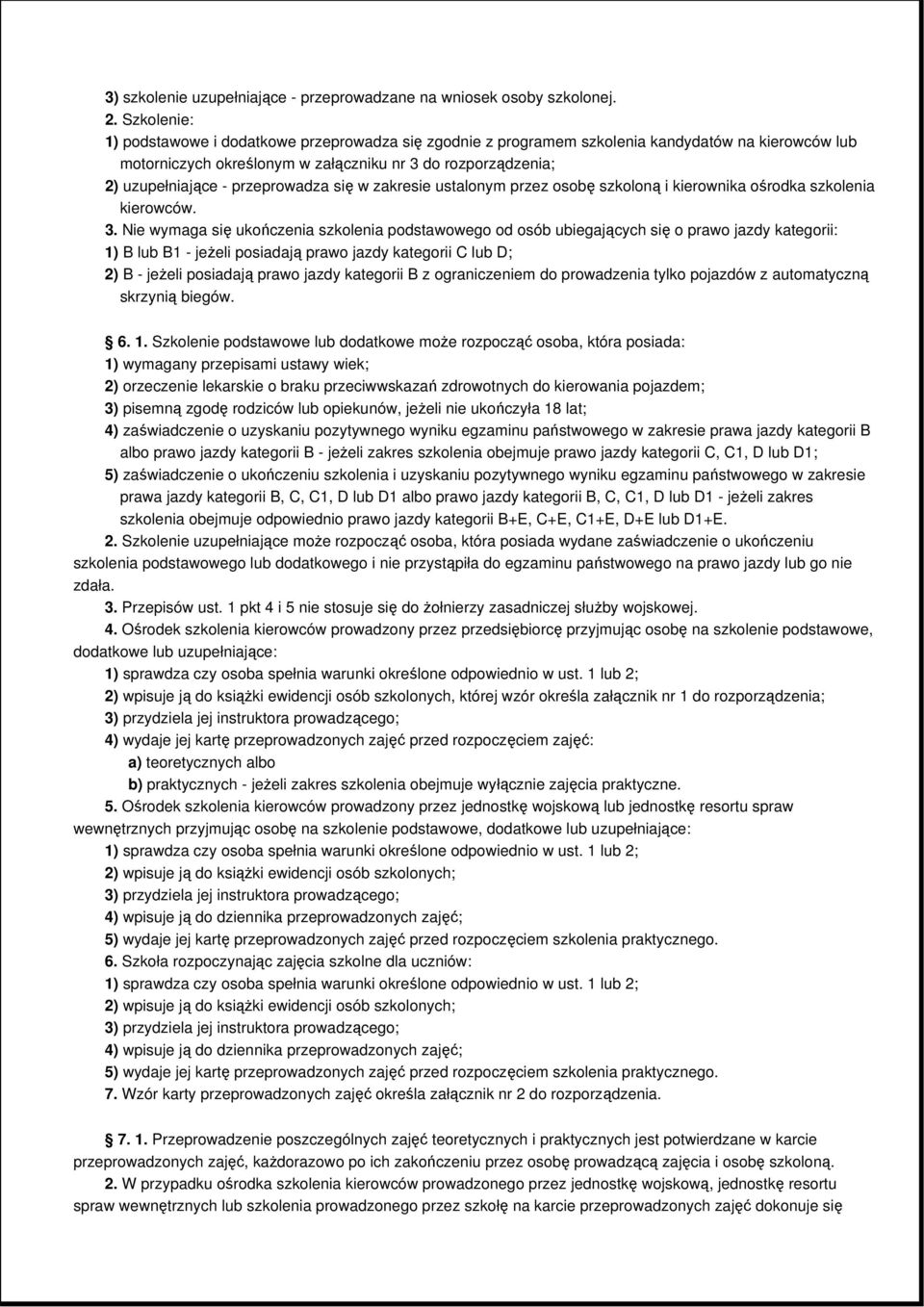 przeprowadza się w zakresie ustalonym przez osobę szkoloną i kierownika ośrodka szkolenia kierowców. 3.