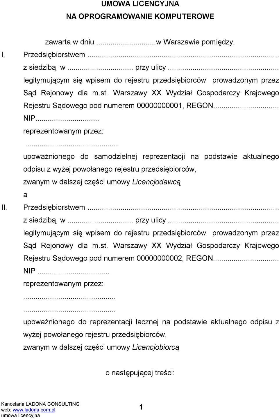 .. reprezentowanym przez:... upoważnionego do samodzielnej reprezentacji na podstawie aktualnego odpisu z wyżej powołanego rejestru przedsiębiorców, zwanym w dalszej części umowy Licencjodawcą a II.