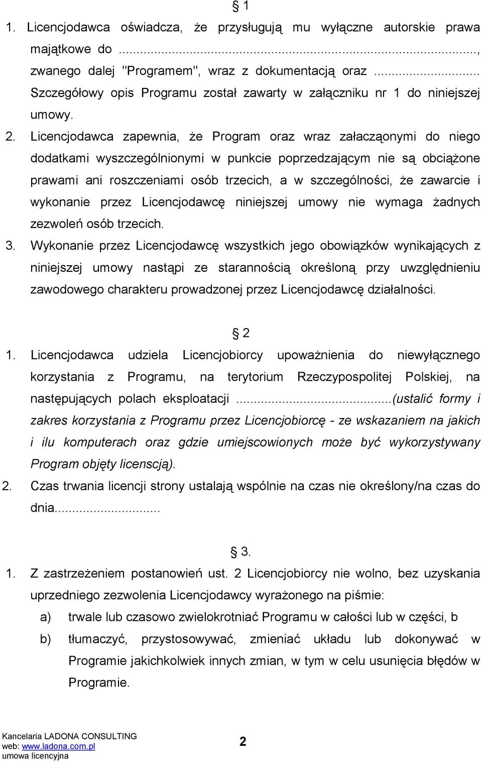 Licencjodawca zapewnia, że Program oraz wraz załacząonymi do niego dodatkami wyszczególnionymi w punkcie poprzedzającym nie są obciążone prawami ani roszczeniami osób trzecich, a w szczególności, że