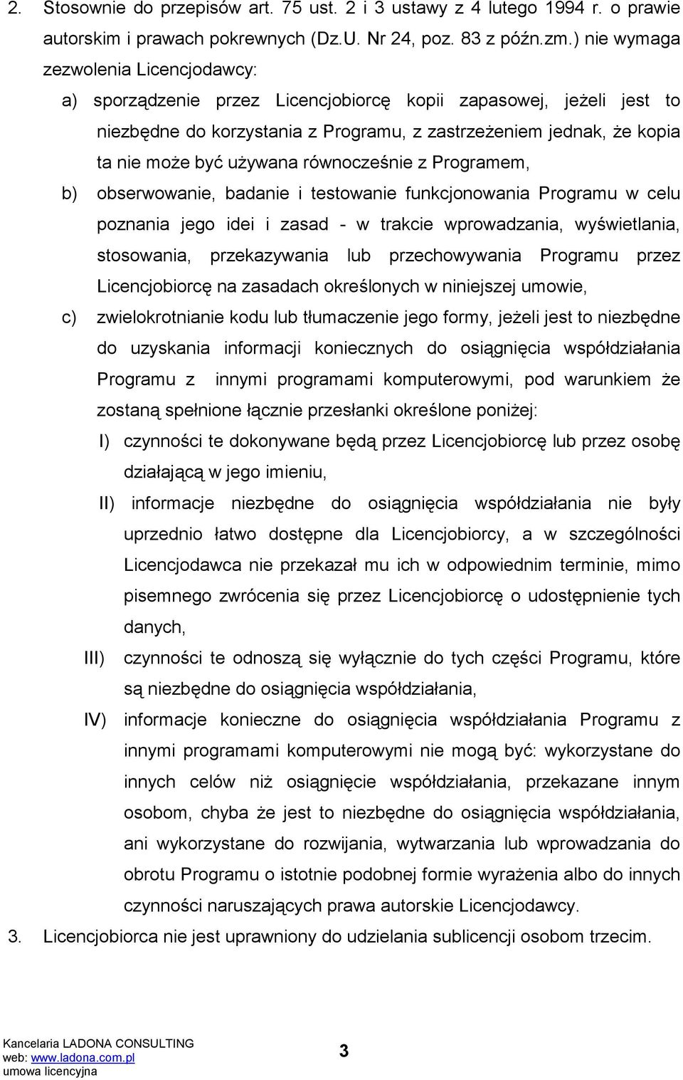 używana równocześnie z Programem, b) obserwowanie, badanie i testowanie funkcjonowania Programu w celu poznania jego idei i zasad - w trakcie wprowadzania, wyświetlania, stosowania, przekazywania lub