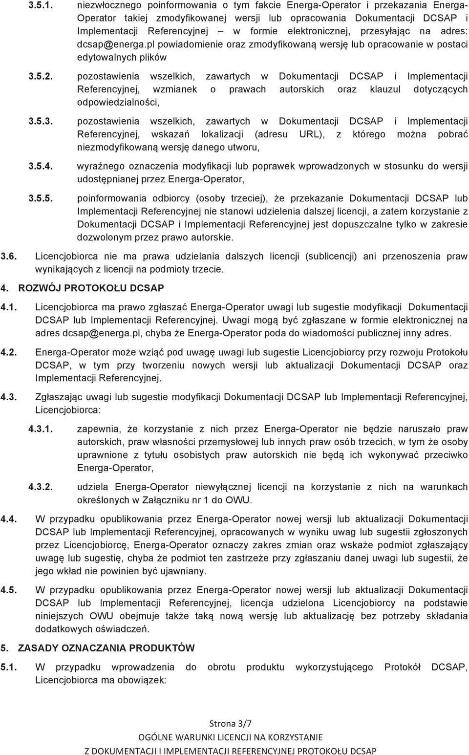 elektronicznej, przesyłając na adres: dcsap@energa.pl powiadomienie oraz zmodyfikowaną wersję lub opracowanie w postaci edytowalnych plików 3.5.2.