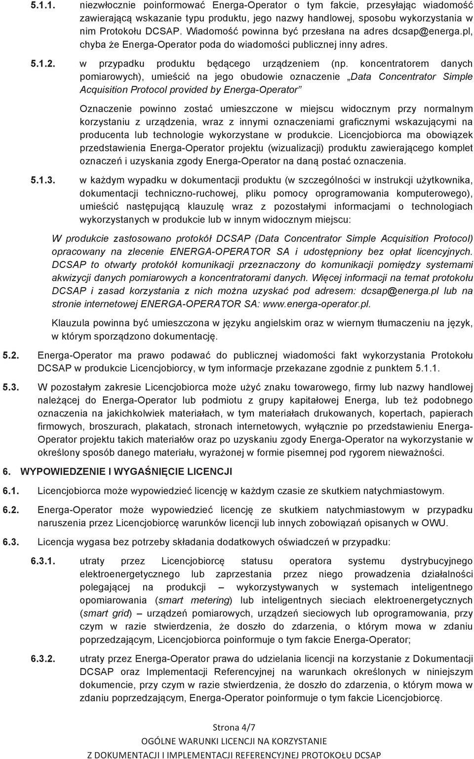 koncentratorem danych pomiarowych), umieścić na jego obudowie oznaczenie Data Concentrator Simple Acquisition Protocol provided by Energa-Operator Oznaczenie powinno zostać umieszczone w miejscu