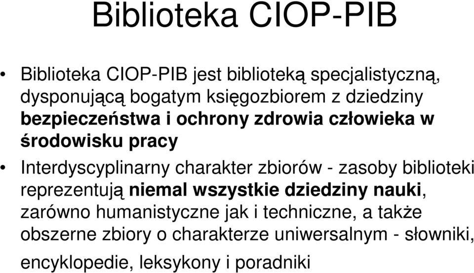 Interdyscyplinarny charakter zbiorów - zasoby biblioteki reprezentują niemal wszystkie dziedziny nauki,