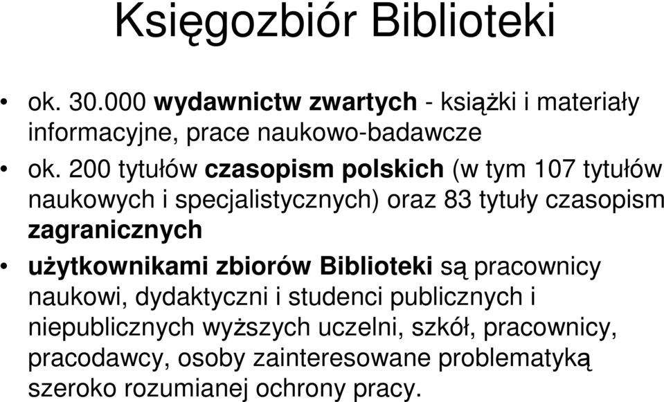 zagranicznych użytkownikami zbiorów Biblioteki są pracownicy naukowi, dydaktyczni i studenci publicznych i