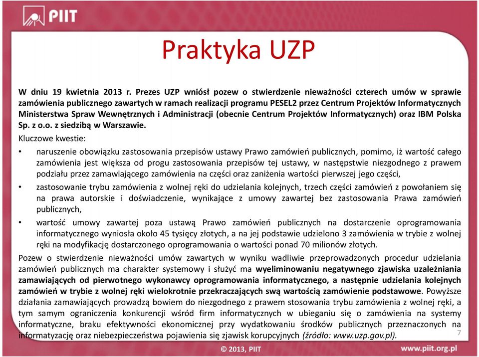 Spraw Wewnętrznych i Administracji (obecnie Centrum Projektów Informatycznych) oraz IBM Polska Sp. z o.o. z siedzibą w Warszawie.