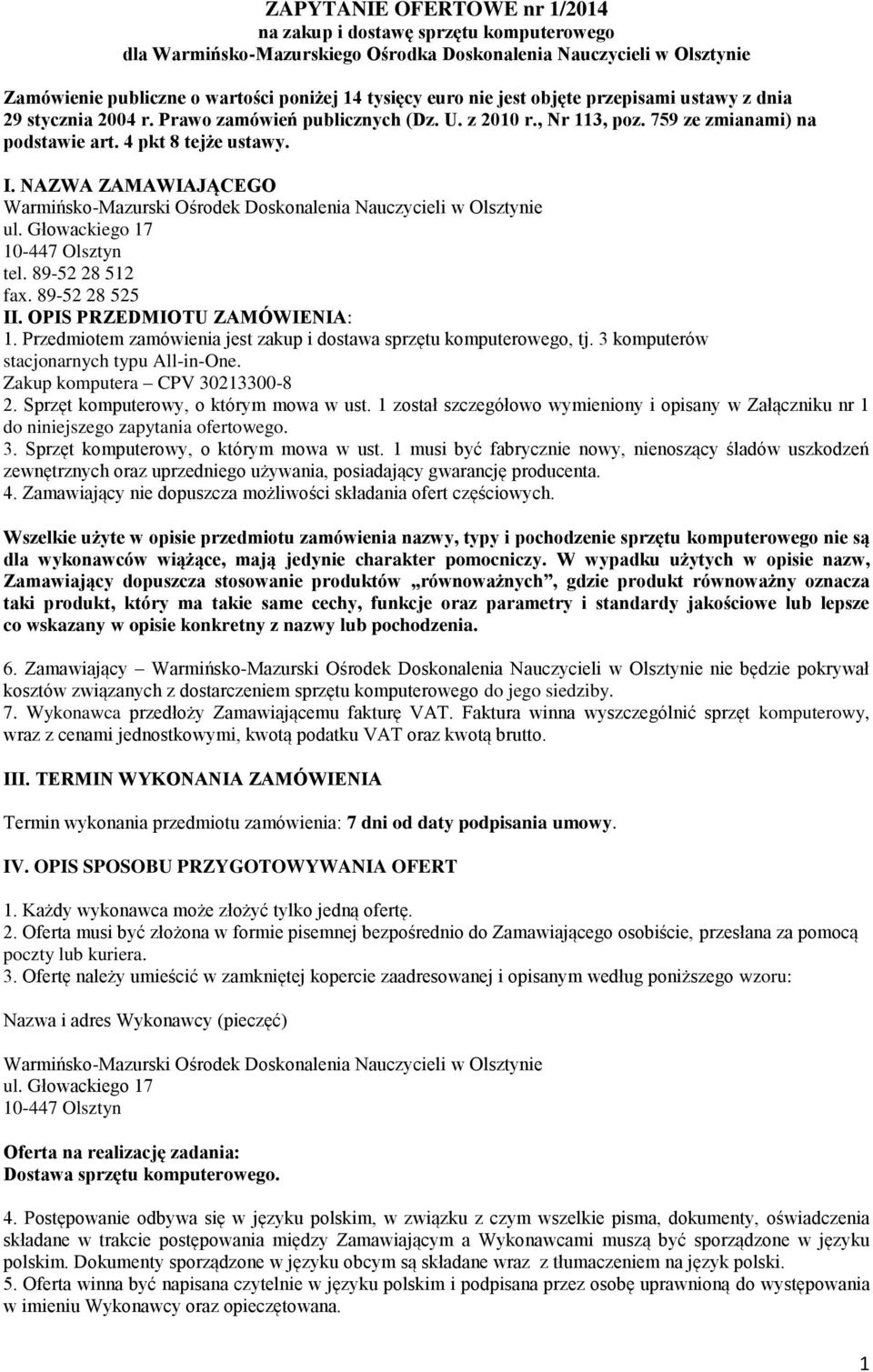 NAZWA ZAMAWIAJĄCEGO Warmińsko-Mazurski Ośrodek Doskonalenia Nauczycieli w Olsztynie ul. Głowackiego 17 10-447 Olsztyn tel. 89-52 28 512 fax. 89-52 28 525 II. OPIS PRZEDMIOTU ZAMÓWIENIA: 1.