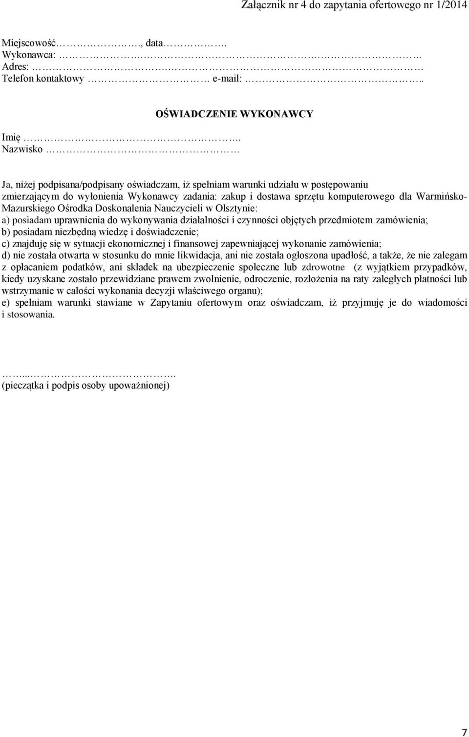 Mazurskiego Ośrodka Doskonalenia Nauczycieli w Olsztynie: a) posiadam uprawnienia do wykonywania działalności i czynności objętych przedmiotem zamówienia; b) posiadam niezbędną wiedzę i