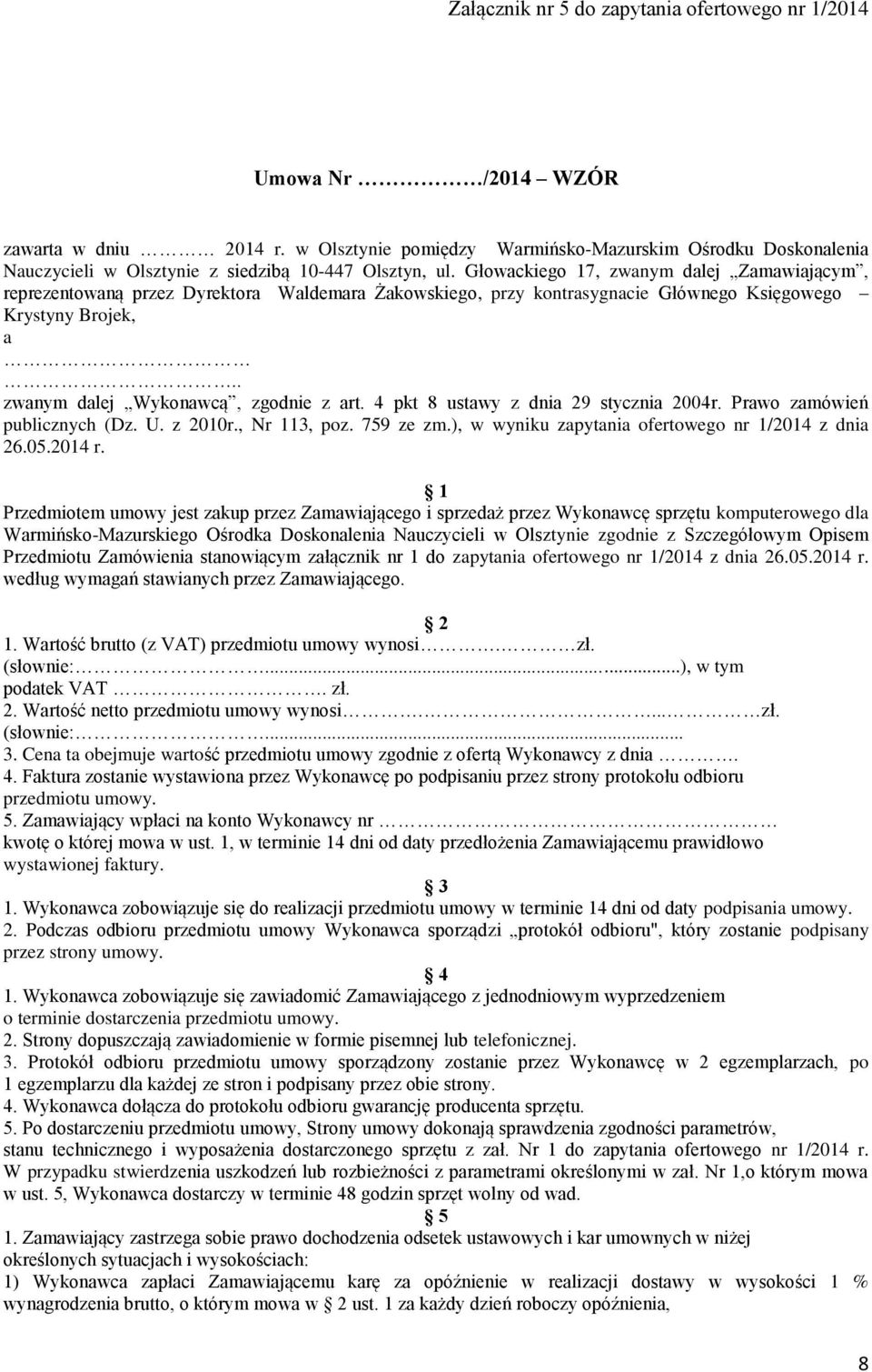 Głowackiego 17, zwanym dalej Zamawiającym, reprezentowaną przez Dyrektora Waldemara Żakowskiego, przy kontrasygnacie Głównego Księgowego Krystyny Brojek, a.. zwanym dalej Wykonawcą, zgodnie z art.