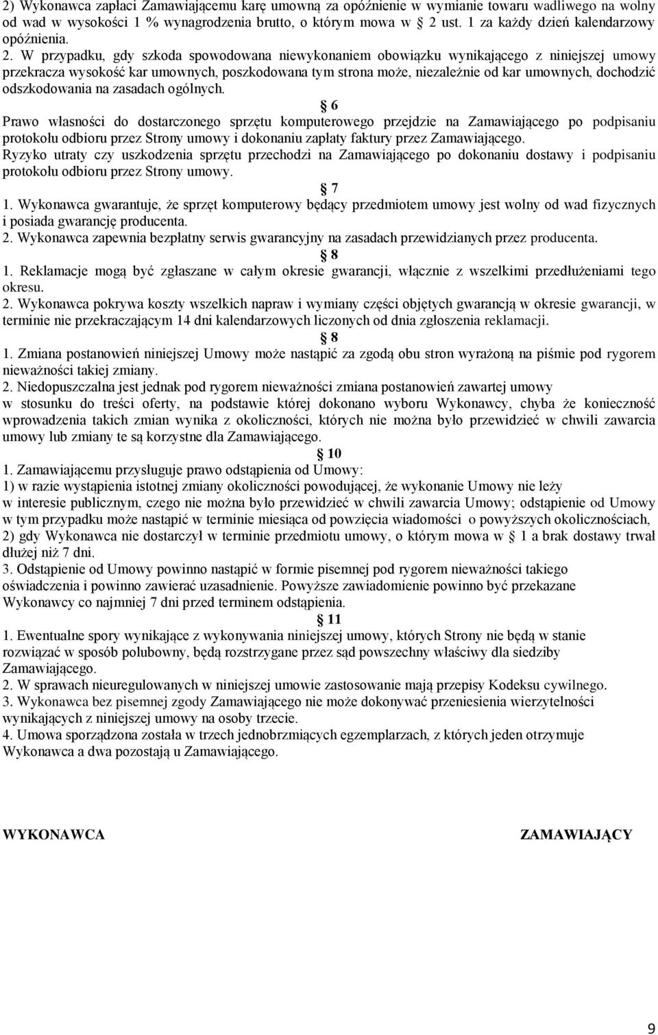 W przypadku, gdy szkoda spowodowana niewykonaniem obowiązku wynikającego z niniejszej umowy przekracza wysokość kar umownych, poszkodowana tym strona może, niezależnie od kar umownych, dochodzić