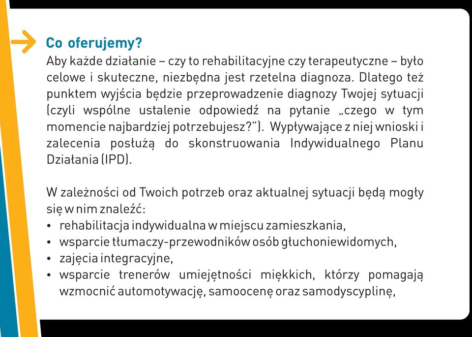 Wypływające z niej wnioski i zalecenia posłużą do skonstruowania Indywidualnego Planu Działania (IPD).