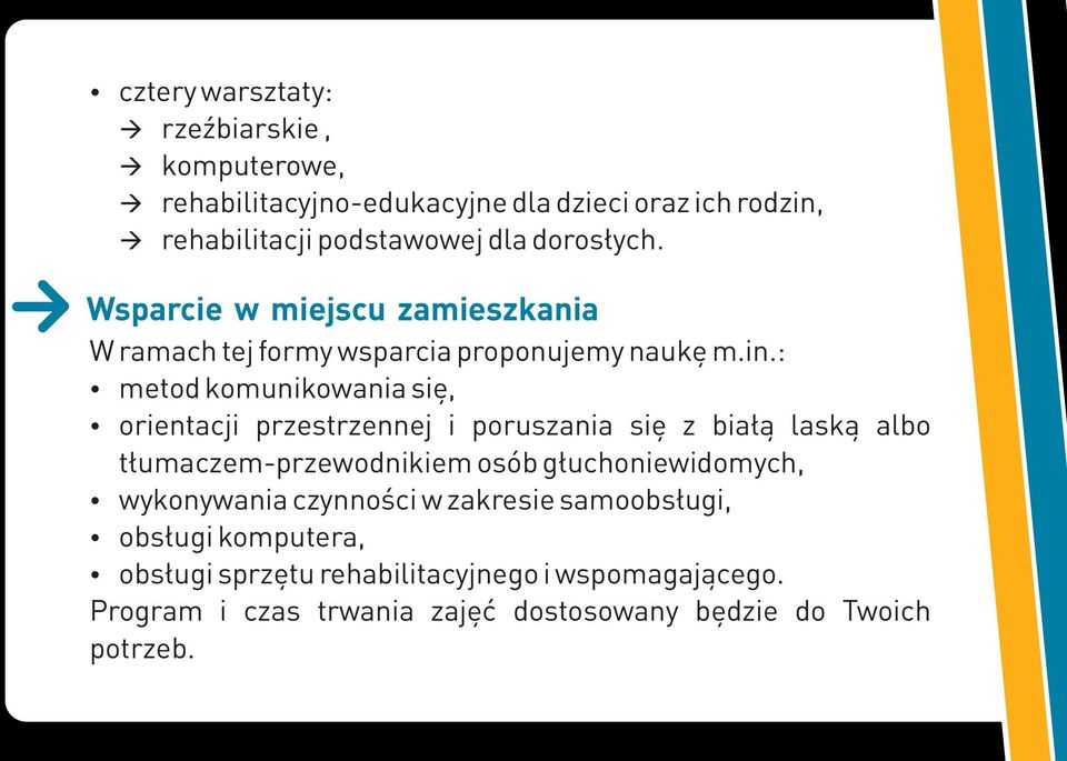 : metod komunikowania się, orientacji przestrzennej i poruszania się z białą laską albo tłumaczem-przewodnikiem osób głuchoniewidomych,