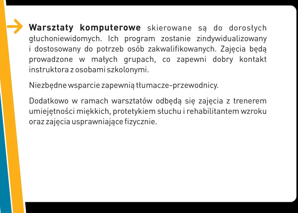 Zajęcia będą prowadzone w małych grupach, co zapewni dobry kontakt instruktora z osobami szkolonymi.