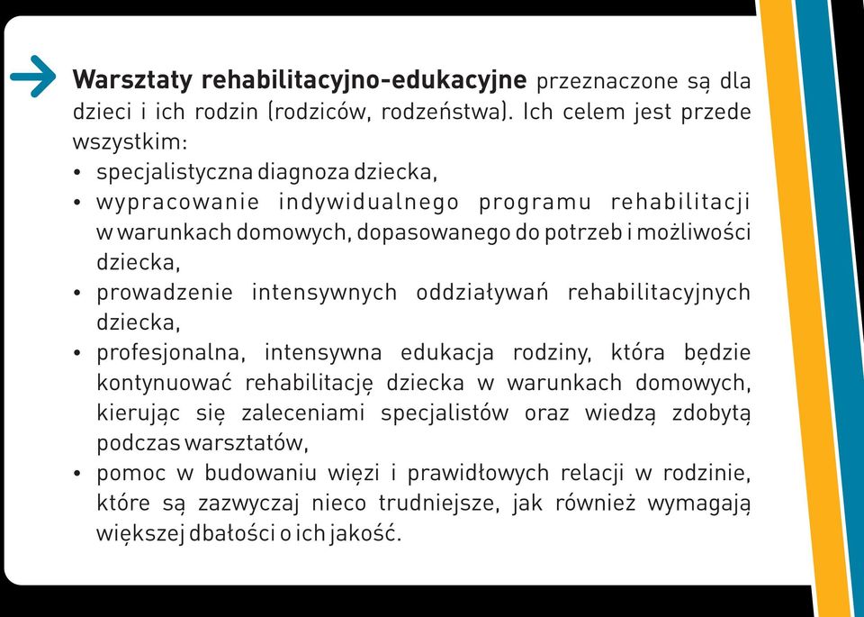 możliwości dziecka, prowadzenie intensywnych oddziaływań rehabilitacyjnych dziecka, profesjonalna, intensywna edukacja rodziny, która będzie kontynuować rehabilitację