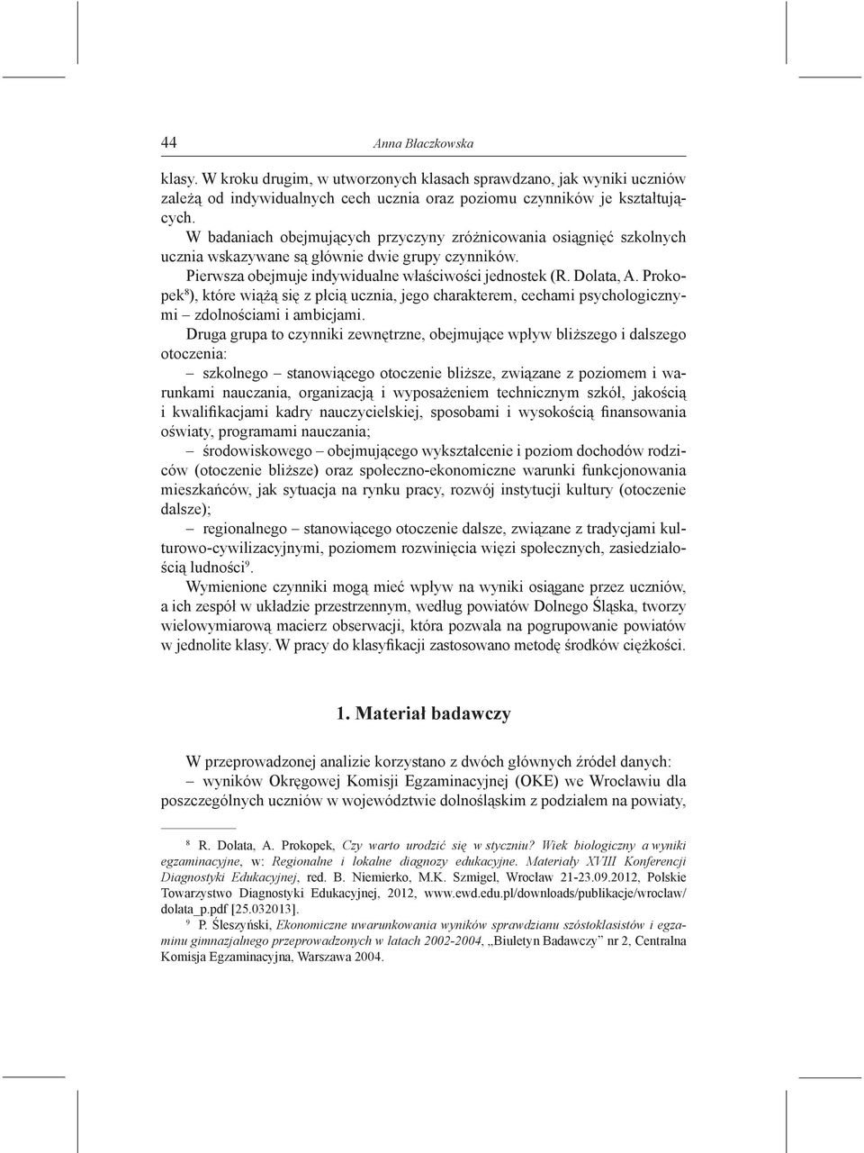 Prokopek 8 ), które wiążą się z płcią ucznia, jego charakterem, cechami psychologicznymi zdolnościami i ambicjami.
