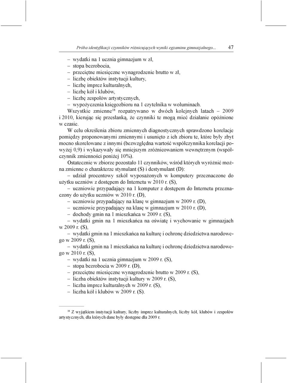liczbę zespołów artystycznych, wypożyczenia księgozbioru na 1 czytelnika w woluminach.