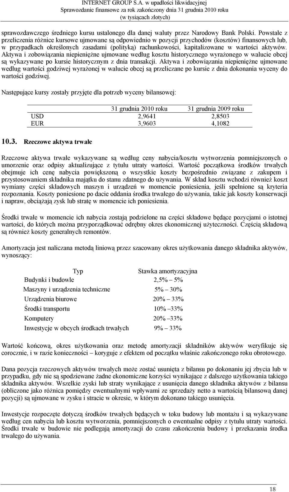 aktywów. Aktywa i zobowiązania niepieniężne ujmowane według kosztu historycznego wyrażonego w walucie obcej są wykazywane po kursie historycznym z dnia transakcji.