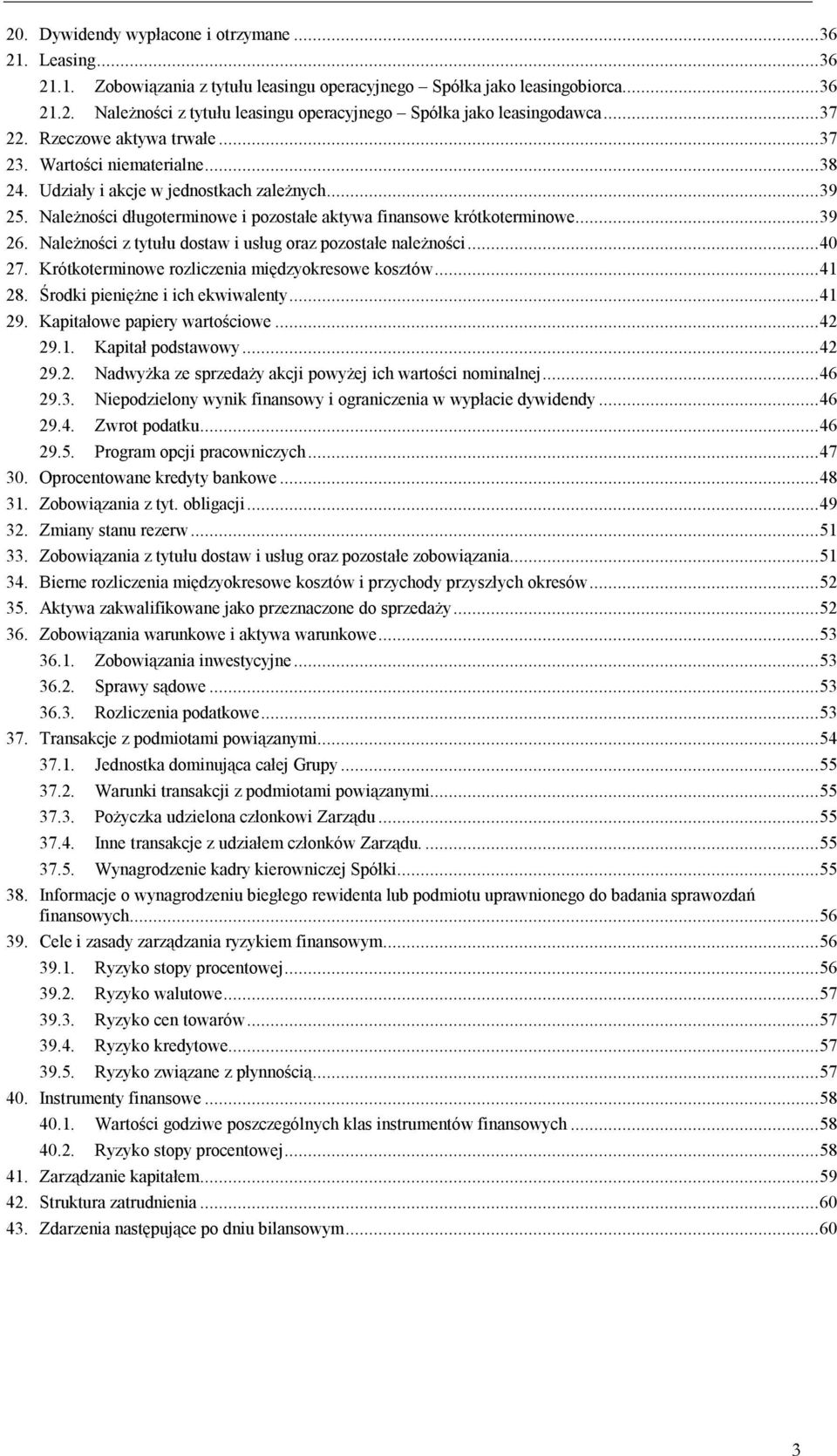 Należności z tytułu dostaw i usług oraz pozostałe należności...40 27. Krótkoterminowe rozliczenia międzyokresowe kosztów...41 28. Środki pieniężne i ich ekwiwalenty...41 29.