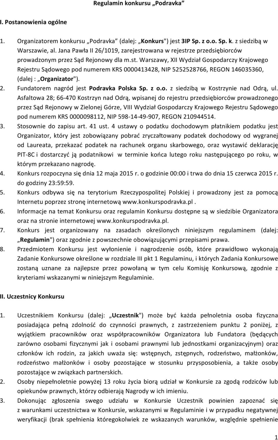 2. Fundatorem nagród jest Podravka Polska Sp. z o.o. z siedzibą w Kostrzynie nad Odrą, ul.