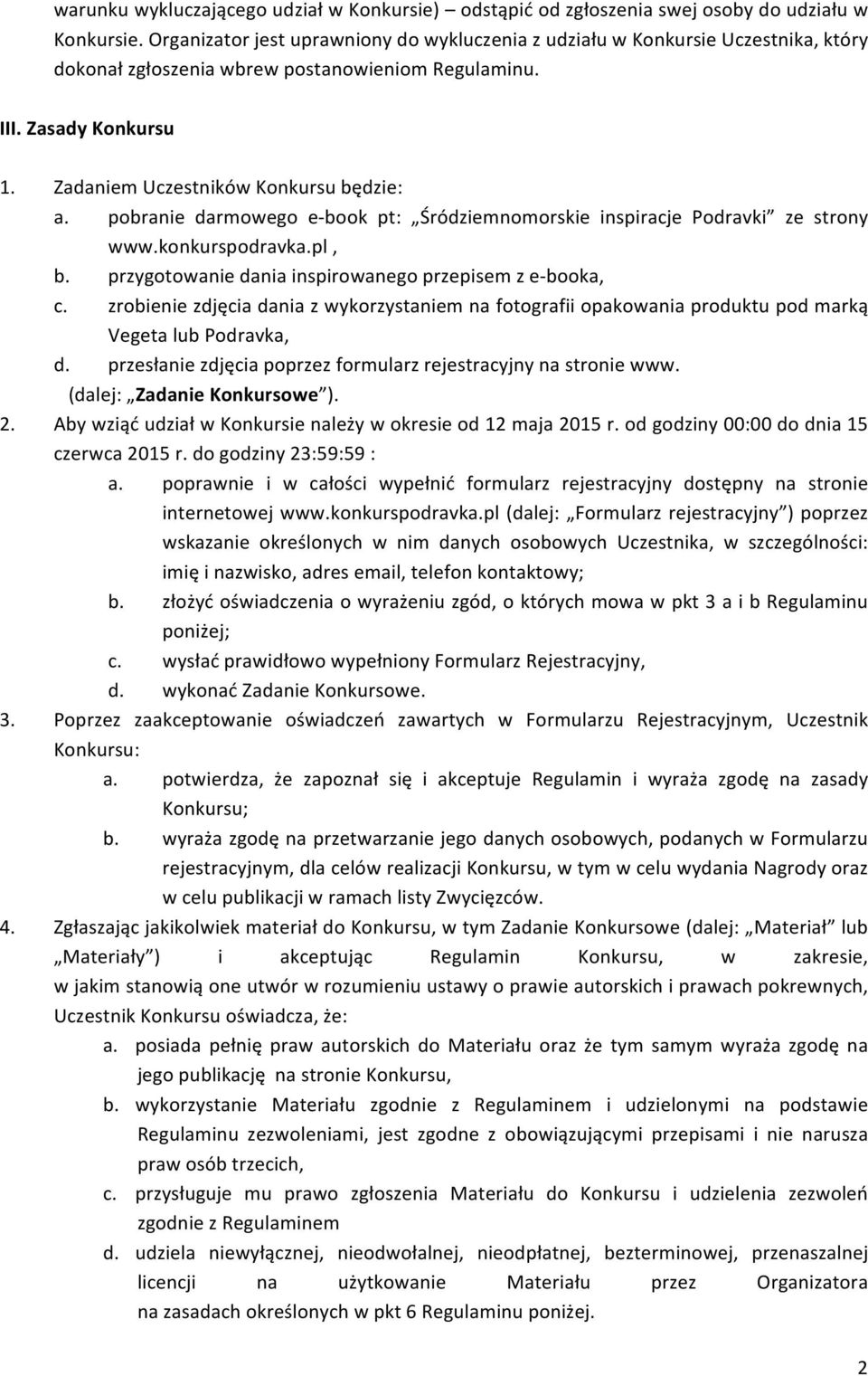 pobranie darmowego e- book pt: Śródziemnomorskie inspiracje Podravki ze strony www.konkurspodravka.pl, b. przygotowanie dania inspirowanego przepisem z e- booka, c.
