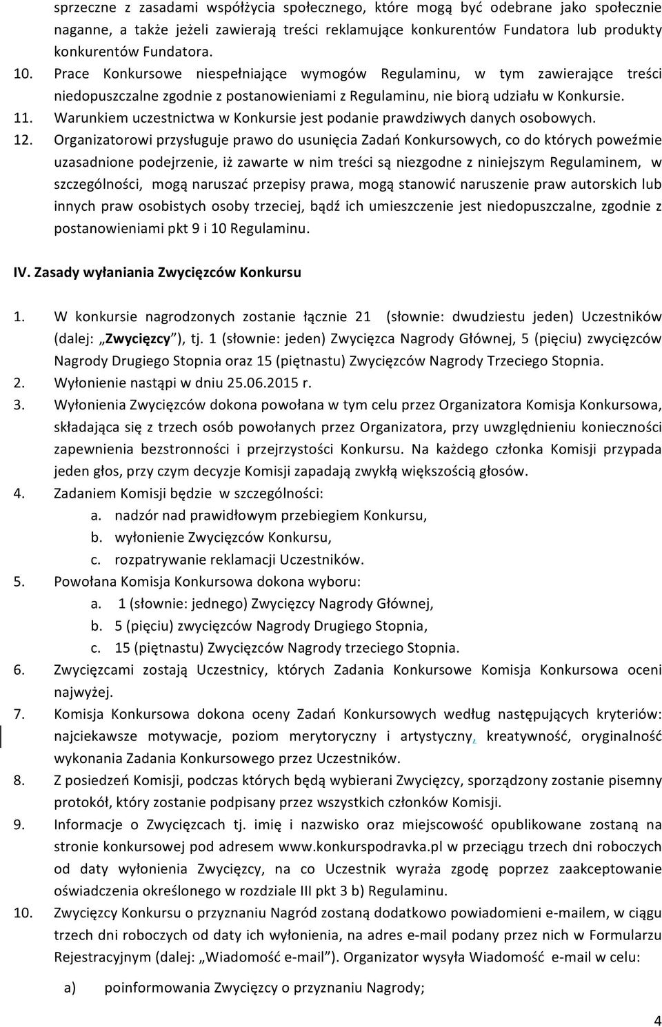 Warunkiem uczestnictwa w Konkursie jest podanie prawdziwych danych osobowych. 12.