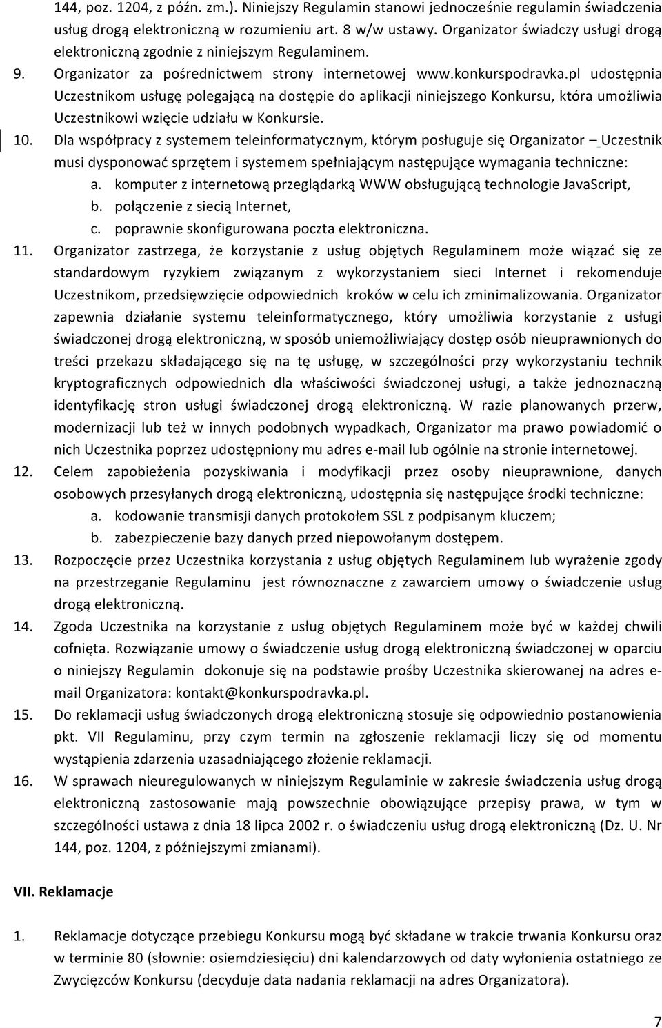 pl udostępnia Uczestnikom usługę polegającą na dostępie do aplikacji niniejszego Konkursu, która umożliwia Uczestnikowi wzięcie udziału w Konkursie. 10.
