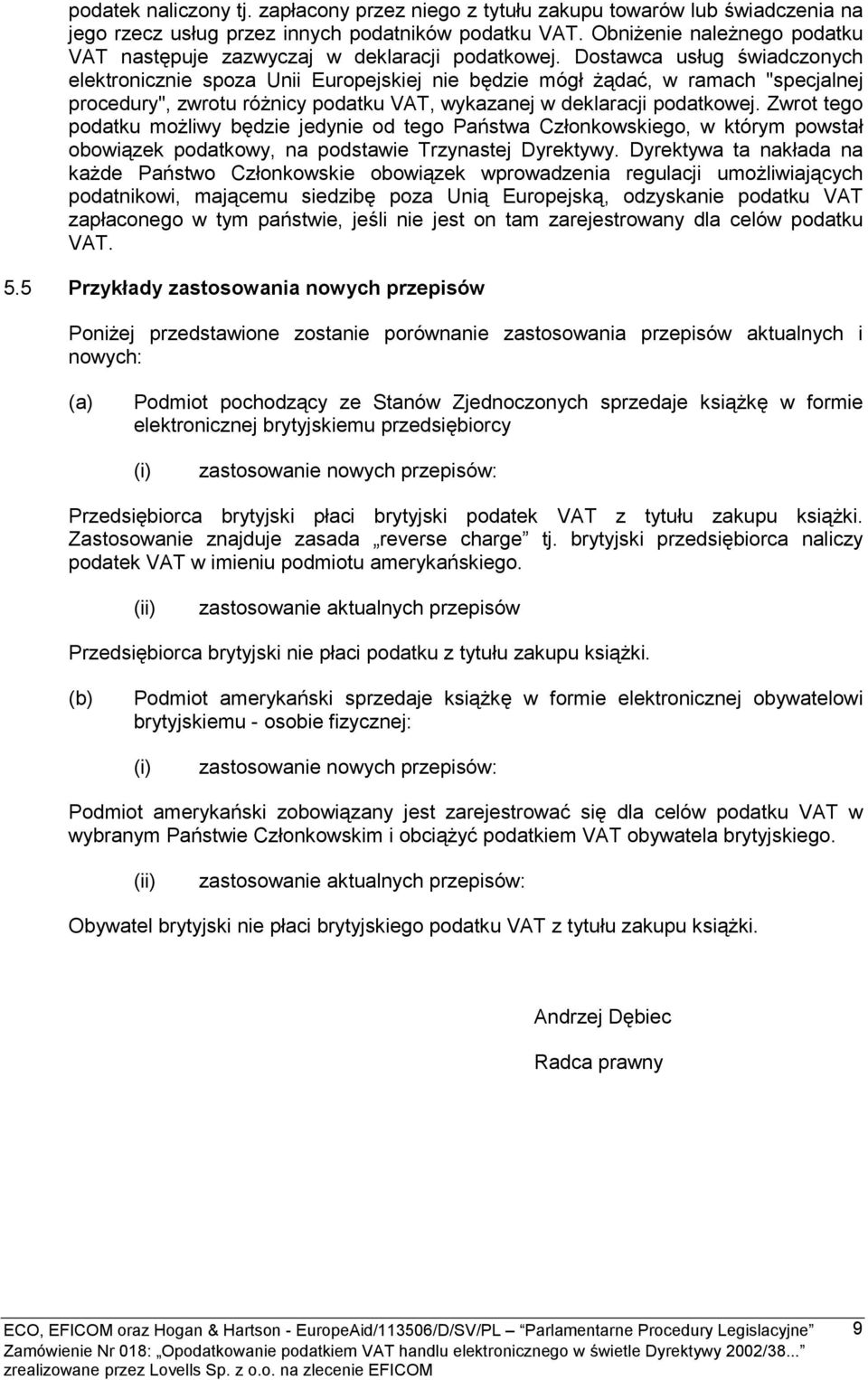 Dostawca usług świadczonych elektronicznie spoza Unii Europejskiej nie będzie mógł żądać, w ramach "specjalnej procedury", zwrotu różnicy podatku VAT, wykazanej w deklaracji podatkowej.