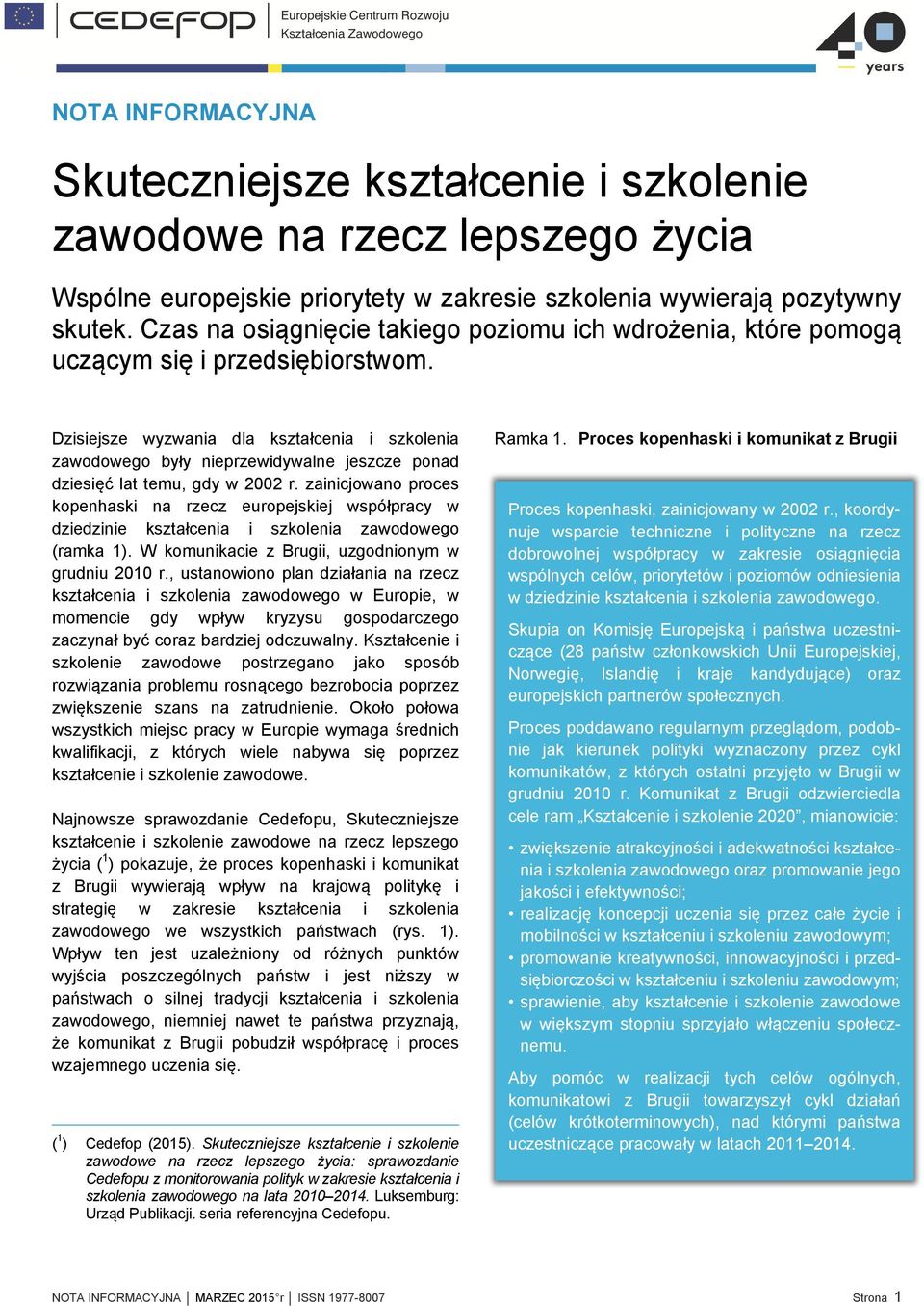 Dzisiejsze wyzwania dla kształcenia i szkolenia zawodowego były nieprzewidywalne jeszcze ponad dziesięć lat temu, gdy w 2002 r.