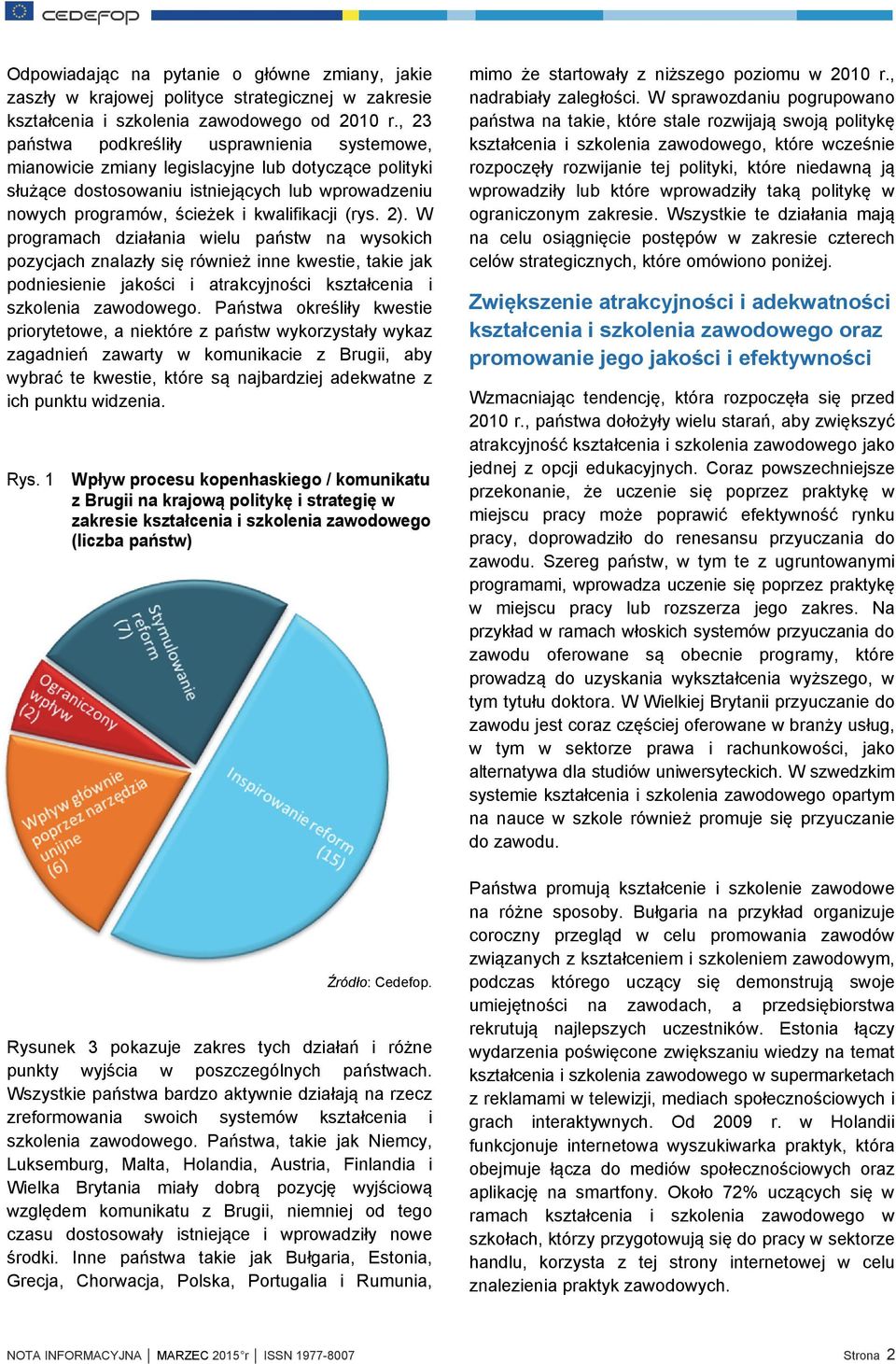 2). W programach działania wielu państw na wysokich pozycjach znalazły się również inne kwestie, takie jak podniesienie jakości i atrakcyjności kształcenia i szkolenia zawodowego.